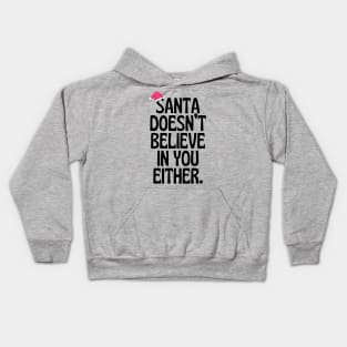 Santa Doesn't Believe In You Either! Kids Hoodie